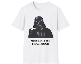 Darth Vader Missed It By That Much T-Shirt | Star Wars Get Smart Parody