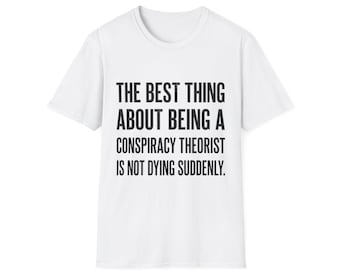 Conspiracy Theorist Funny Quote T-Shirt | Sarcastic Text Tee