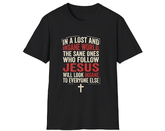 In a Lost and Insane World The Sane Ones Who Follow Jesus T-Shirt