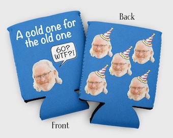 Custom photo birthday cozy- "cold one for the old one" WTF birthday party favors- 30th, 40th, 50th, 60th, 70th, 80th, 90th birthday