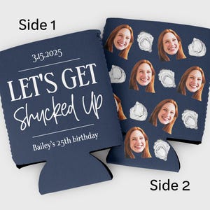 May include: A blue and white can cooler with the text "Let's Get Shucked Up" and "Bailey's 25th birthday". The other side of the cooler has a pattern of white oyster shells and photos of people.