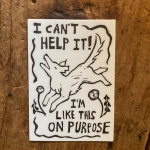 I can't help it, I'm like this on purpose - coyote or dog - 3" vinyl sticker