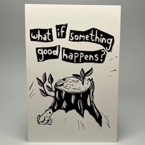What if something good happens? - 4x6" matte print