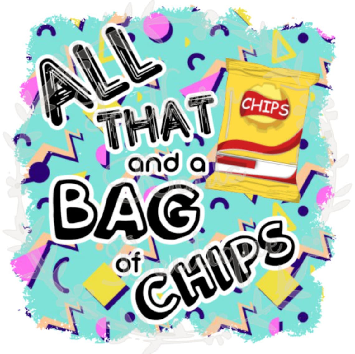 All that and a bag of chips 90s phrases sublimation design Etsy
