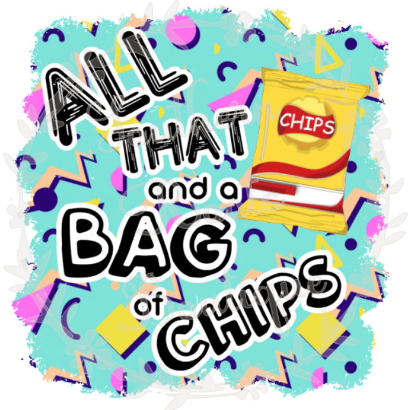 All that and a bag of chips 90s phrases sublimation design Etsy