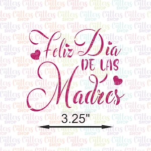 May include: Pink and white digital cut file design for a Happy Mother's Day greeting in Spanish. The design reads "Feliz Dia de las Madres" with hearts and a measurement of 3.25 inches.