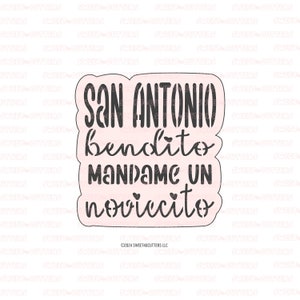 May include: A black and white cookie cutter with the text "SAN ANTONIO bendito MANDAME UN noviccito" and a copyright symbol with the year 2024 and the text "SWEET4UCUTTERS LLC".