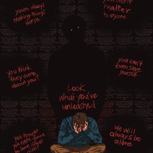 May include: Illustration of a person sitting with their head in their hands, surrounded by dark figures and text. The text includes phrases like "You're always making things worse" and "Look what you've unleashed."