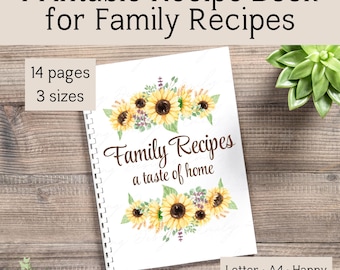 May include: Printable recipe book with a sunflower design. The cover says "Family Recipes, a taste of home". It is available in letter, A4, and happy planner sizes.