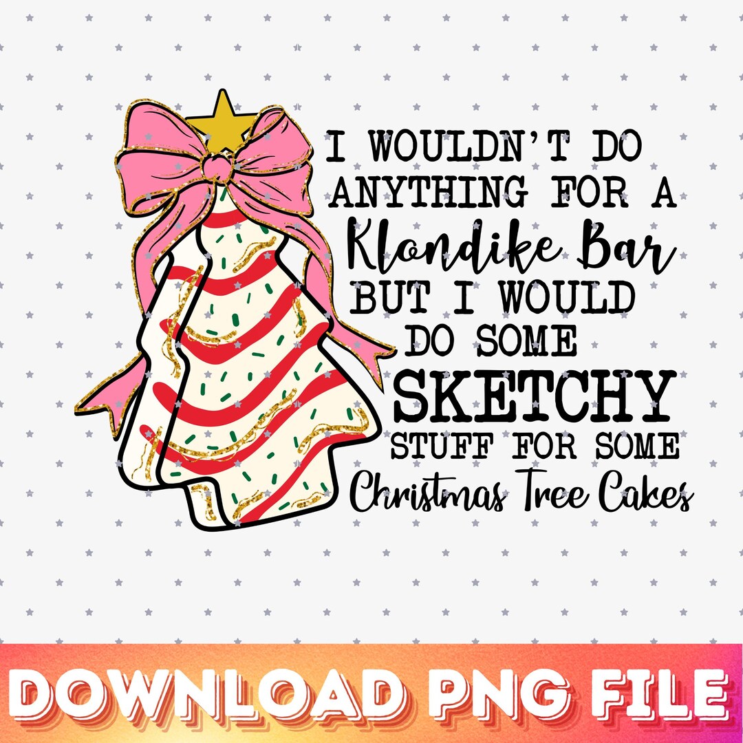 I Wouldnt Do Anything for A Klondike Png, Christmas Cake