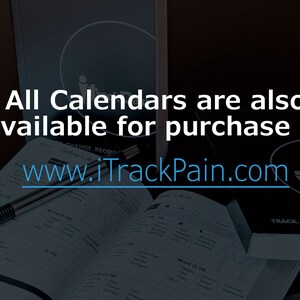 May include: A close-up of a calendar with the text "Track, Change, Recover" and the website address "www.iTrackPain.com". The text "All Calendars are also available for purchase at" is displayed above the website address.