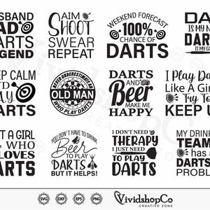 May include: A collection of black and white digital designs with text related to darts. Phrases include "Husband Dad Darts Legend", "Aim Shoot Swear Repeat", and "Weekend Forecast 100% Chance of Darts".