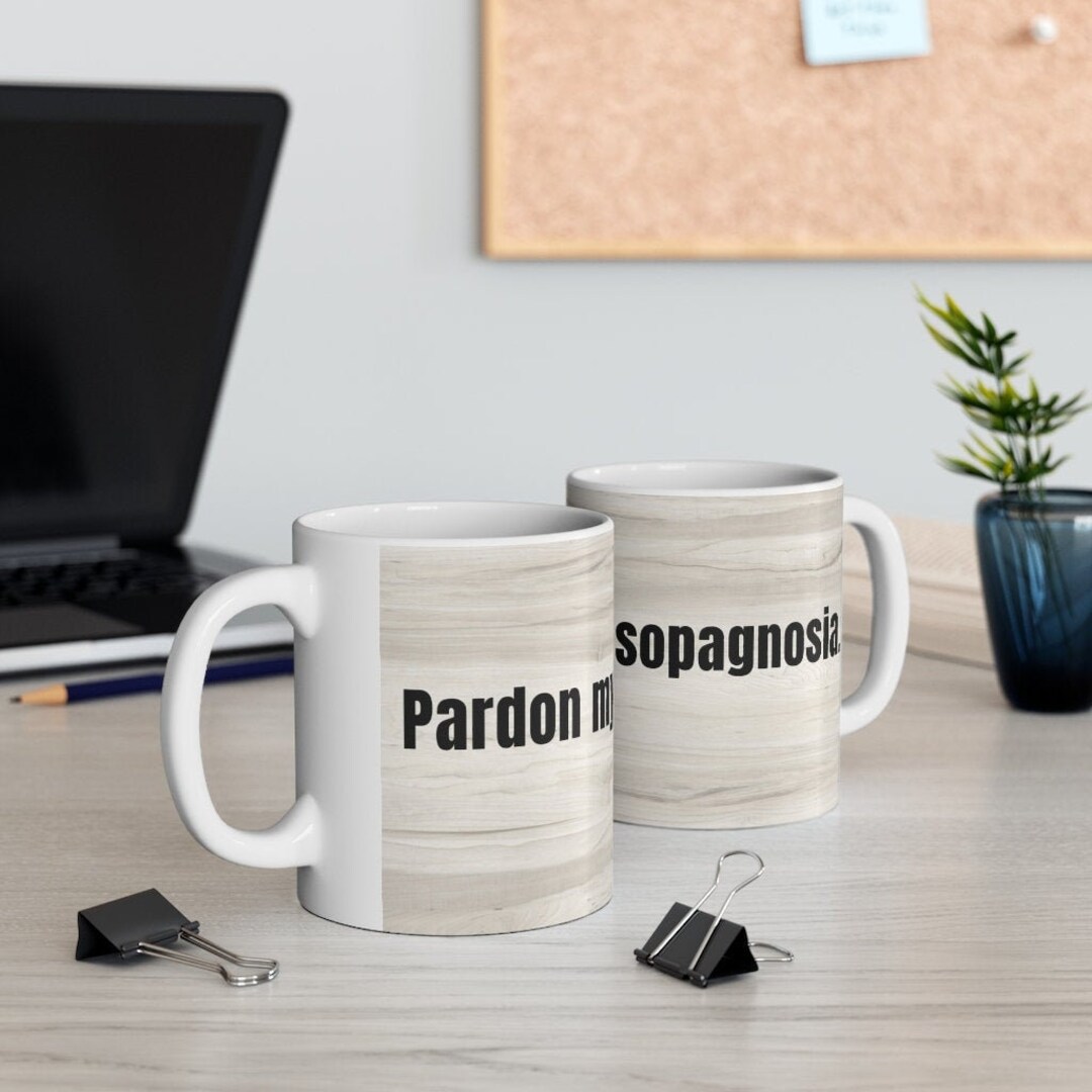 Pardon My Prosopagnosia Mug, Face Blind, Face Blind Mug, Face Blind Cup ...