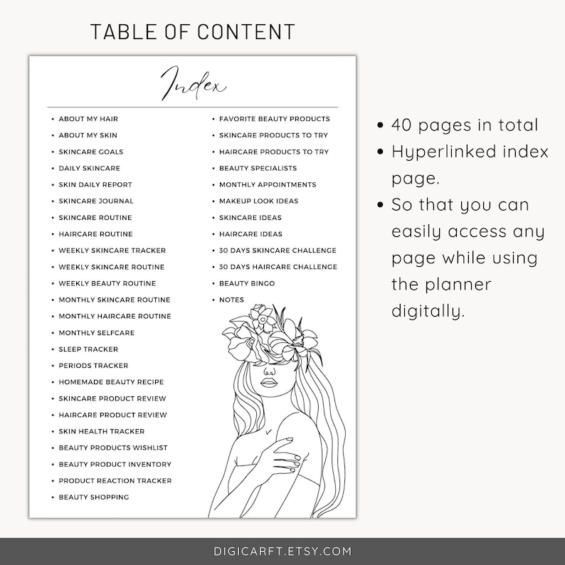 May include: A black and white illustration of a woman with flowers in her hair. The illustration is surrounded by a list of topics related to beauty and self-care, including skincare, haircare, makeup, and beauty products. The text "Index" is at the top of the list. The text "40 pages in total", "Hyperlinked index page", and "So that you can easily access any page while using the planner digitally" is on the right side of the illustration.