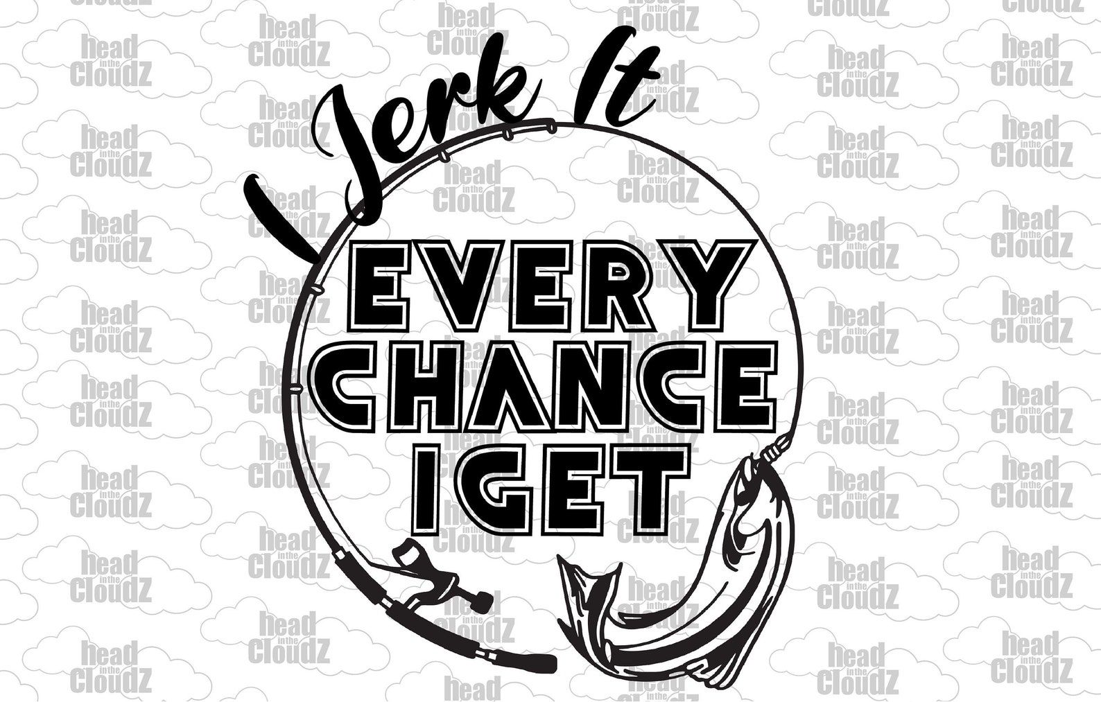 I Jerk It Every Chance I Get Instant Download Fishing | Etsy