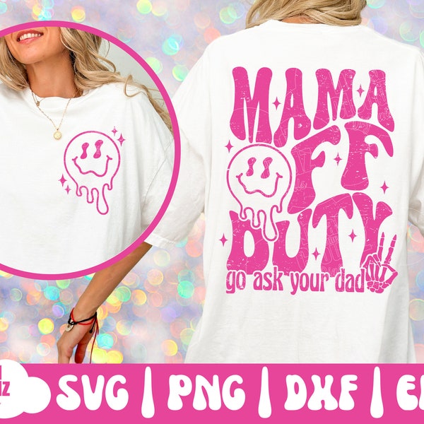 Mama Off Duty  Svg | Mama Off Duty Png | Go Ask Your Dad Svg | Go Ask Your Dad PNG | Mother's Day Svg | Mother's Day Png | Mama Svg | Png