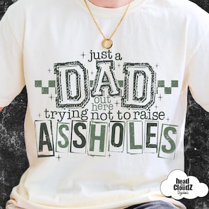 Just A Dad Out Here Trying Not To Raise Assholes PNG | Father's Day | Funny | Trendy Dad | Father's Day DTF | Sublimation