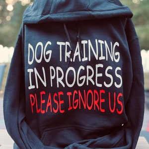 Dog Training in Process- Hoodies- Crewnecks -Tees