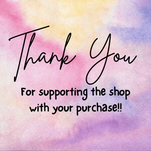 May include: A watercolor background with the text "Thank You" in black cursive writing. Below the text is the message "For supporting the shop with your purchase!"