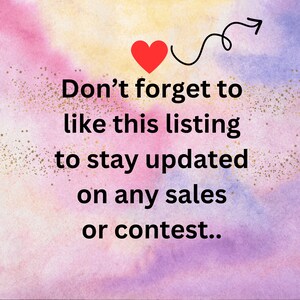 May include: A pink and purple watercolor background with gold glitter. A red heart with a black arrow pointing to the right. Text reads: "Don't forget to like this listing to stay updated on any sales or contest."