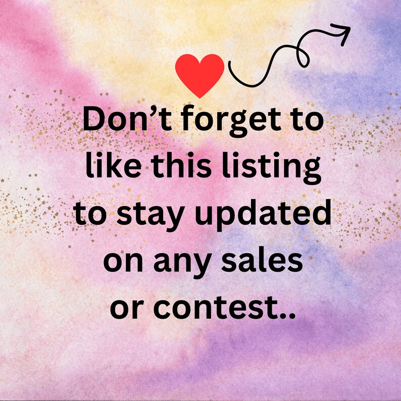 May include: A pink and purple watercolor background with gold glitter. A red heart with a black arrow pointing to the right. Text reads: "Don't forget to like this listing to stay updated on any sales or contest."