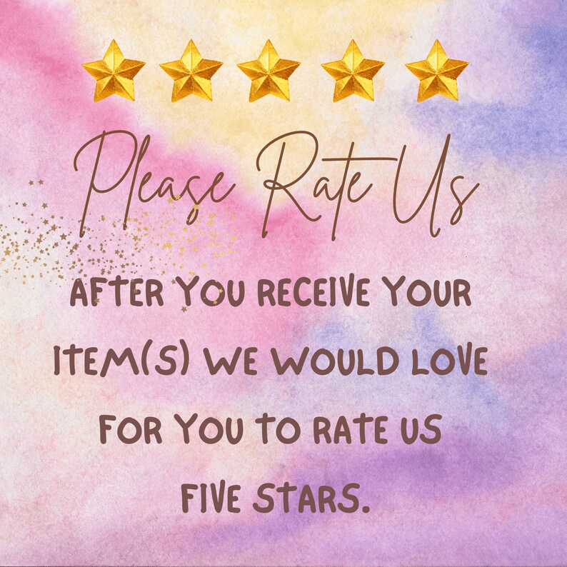 May include: A watercolor background with five gold stars and the text "Please Rate Us After You Receive Your Item(S) We Would Love For You To Rate Us Five Stars."