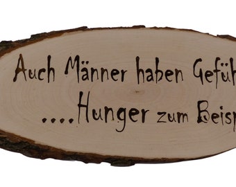 Baumscheibe Rindenscheibe Auch Männer haben Gefühle.. Hunger zum Beispiel Gravur Schild Geschenk Holz Erle unbehandelt + Aufhänger