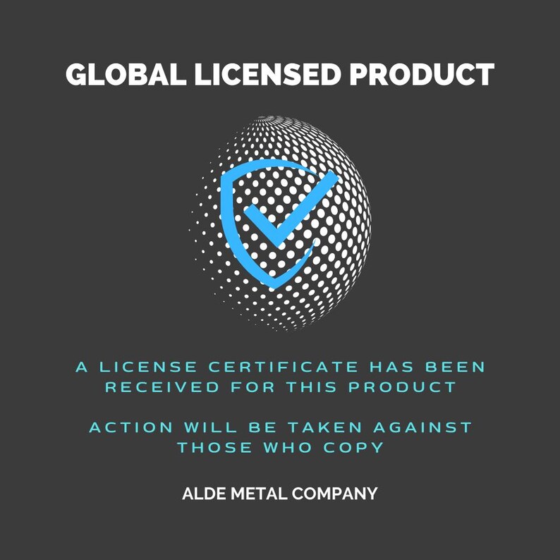 May include: A blue checkmark inside a shield icon is on a white and gray globe. The text "GLOBAL LICENSED PRODUCT" is at the top of the image. The text "A LICENSE CERTIFICATE HAS BEEN RECEIVED FOR THIS PRODUCT" is in the middle of the image. The text "ACTION WILL BE TAKEN AGAINST THOSE WHO COPY" is below the globe. The text "ALDE METAL COMPANY" is at the bottom of the image.