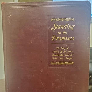 Standing on the Promises: The Story of Ashley S. Johnson&#39;s Remarkable Life of Faith and Prayer - 2nd Edition, 1928