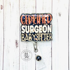 Certified Surgeon Babysitter | Surgical Tech | Scrub Tech | Nurse Badge Reels