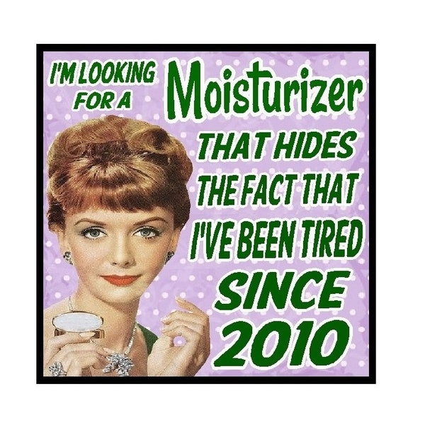 Funny Retro Magnet| Office Gifts | Women |  Moisturizer That Hides I Have Been Tired Since 2010 | Birthday | Valentine's day