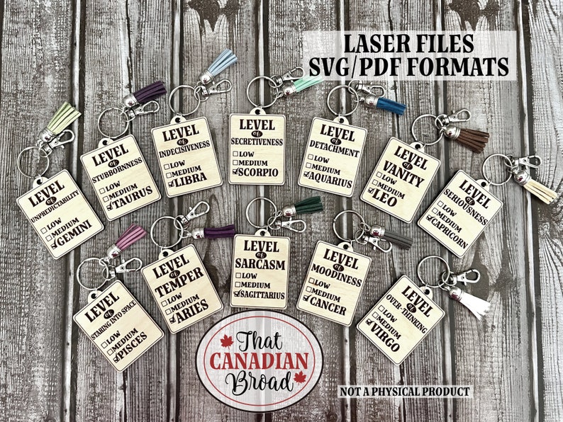 May include: Twelve different zodiac sign themed keychains with a checklist for "level of" personality traits. Each keychain has a different zodiac sign and a checklist with the options "low", "medium", and "high". The keychains are on a wooden background. The text "Laser Files SVG/PDF Formats" is at the top of the image. The text "That Canadian Broad" is at the bottom of the image. The text "Not a physical product" is at the bottom of the image.