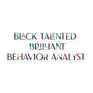 May include: A sticker with the text "Black Talented Brilliant Behavior Analyst" in a colorful, geometric font.
