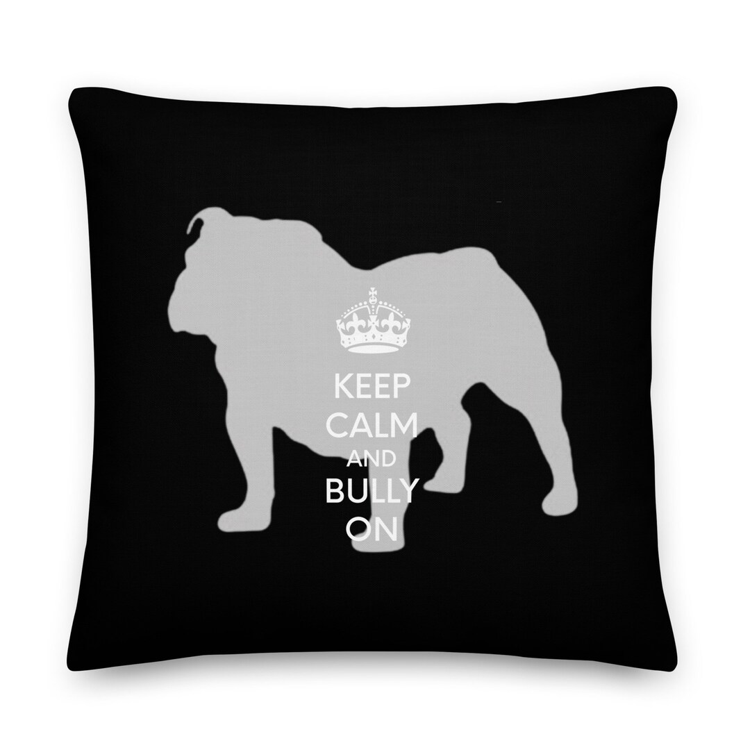Keep Calm and Bully on English Bulldog Pillow, 2-sided Pillow, Union ...