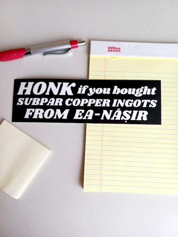 Ea-Nasir Bumper Sticker | Funny Ancient History Car Decal | Keep Honking I'm Carving More Tablets