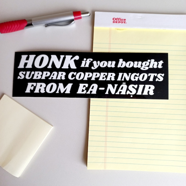 Ea-Nasir Bumper Sticker | Funny Ancient History Car Decal | Keep Honking I'm Carving More Tablets