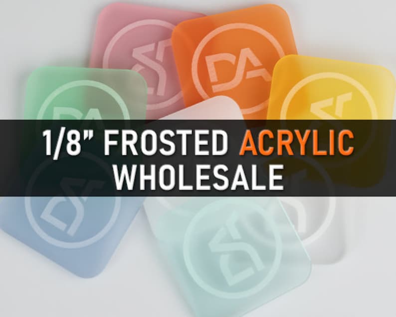 May include: A selection of pastel-coloured, frosted acrylic squares. The squares, in pink, orange, yellow, green, and blue, each have a white logo. Text on a black banner reads "1/8" FROSTED ACRYLIC WHOLESALE".