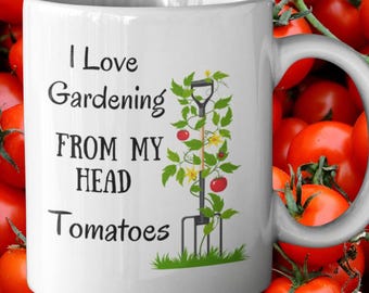 Gardening Mug – “I Love Gardening From My Head Tomatoes” | Allotment Gift