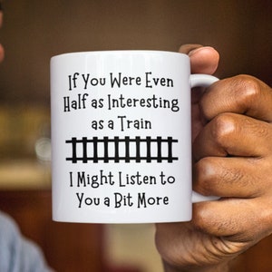 Taza de tren, regalo para entusiastas del ferrocarril, diseño de tren divertido, si fueras tan interesante como un tren, regalo de observador de trenes