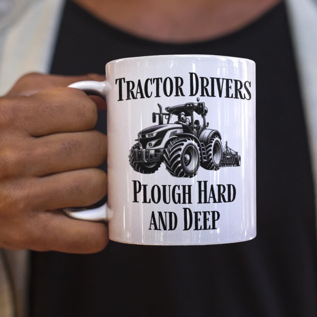Funny Tractor Mug for Farmer, Tractor Drivers Plough Hard and Deep ...
