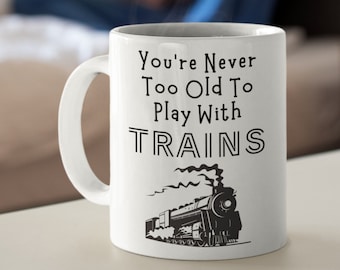 Tasse de modélisme ferroviaire – « Jamais trop vieux pour jouer avec des trains » | Cadeau de modéliste
