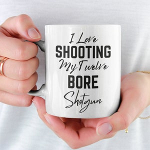 Shooting Gift, Shotgun Mug, I Love Shooting My Twelve Bore, Funny Shooter Mug, Clay Pigeon Shooting, Pheasant Shoot Game Shoot Shooting Gift