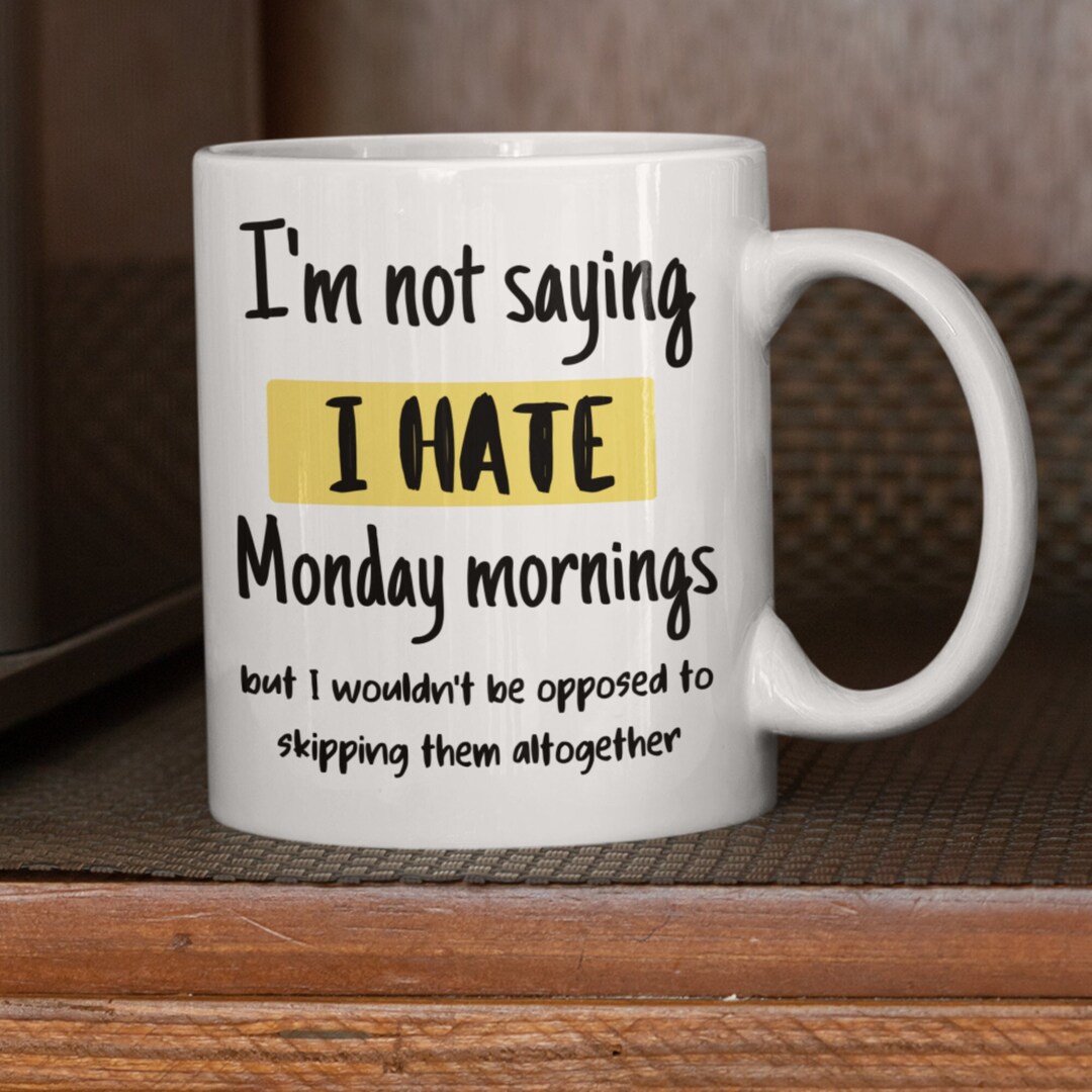 Monday Mornings Mug – Hate Mondays, Anti Morning - Etsy