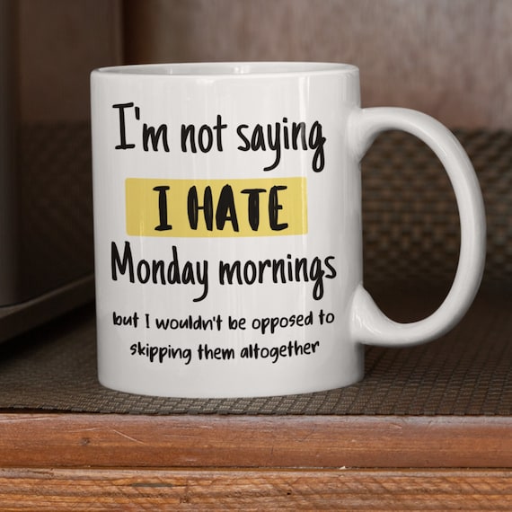 Buy Monday Mornings Mug – Hate Mondays, Anti Morning Online in