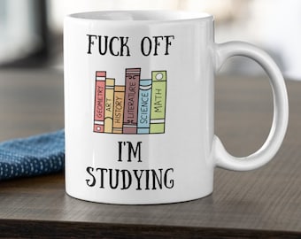 Mug For Student, F**k Off I'm Studying, Gift for Student, Gift for Son, Daughter, School Exam Gift, Funny Mugs for Students, Examinations