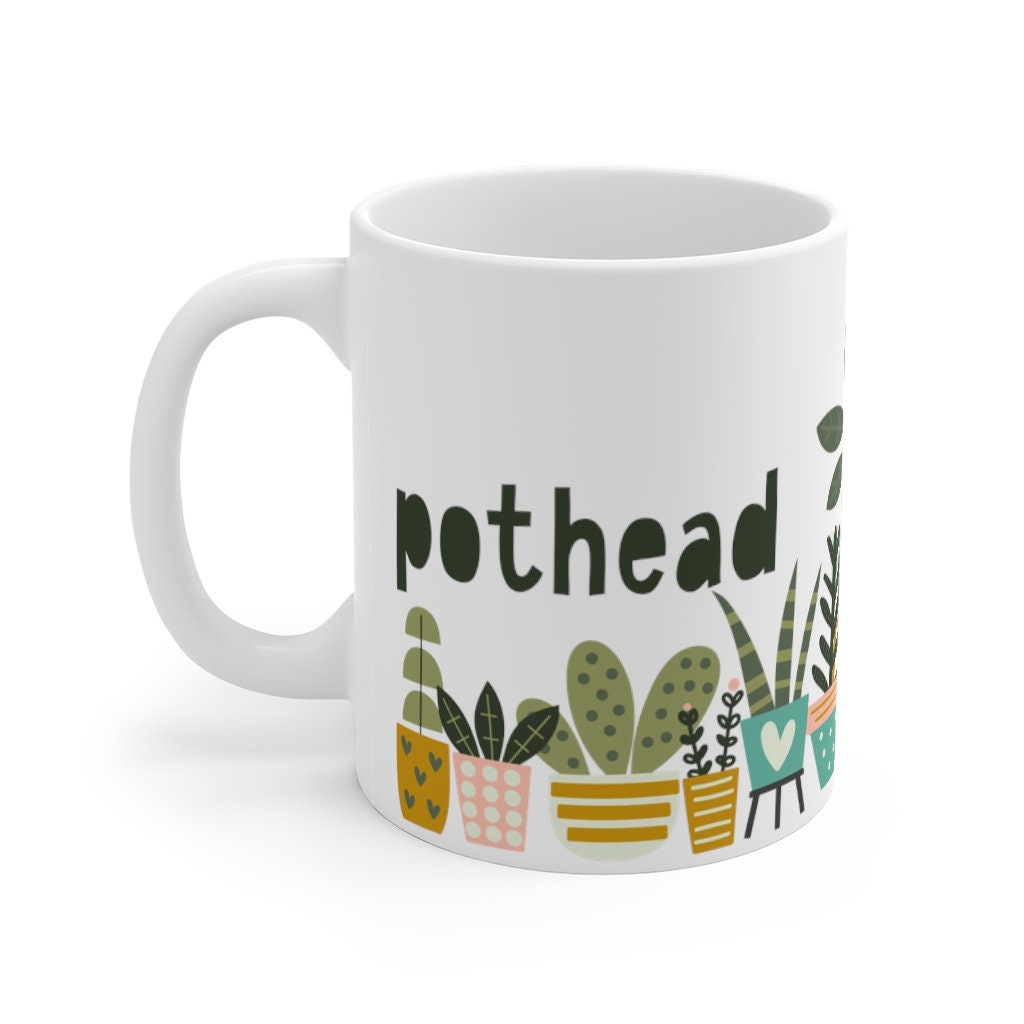 Plant Mug, Pothead, Houseplant Lover, Stoner Gift, Plant Lady Coffee Mug, Garden Lover, Plant Collector, Gardener Gift