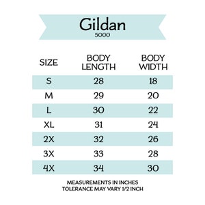 May include: A size chart for Gildan 5000 shirts, showing body length and width measurements in inches for sizes S through 4X.