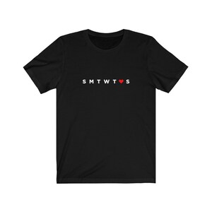 May include: Black t-shirt with white text that reads "SMTWT&hearts;S".