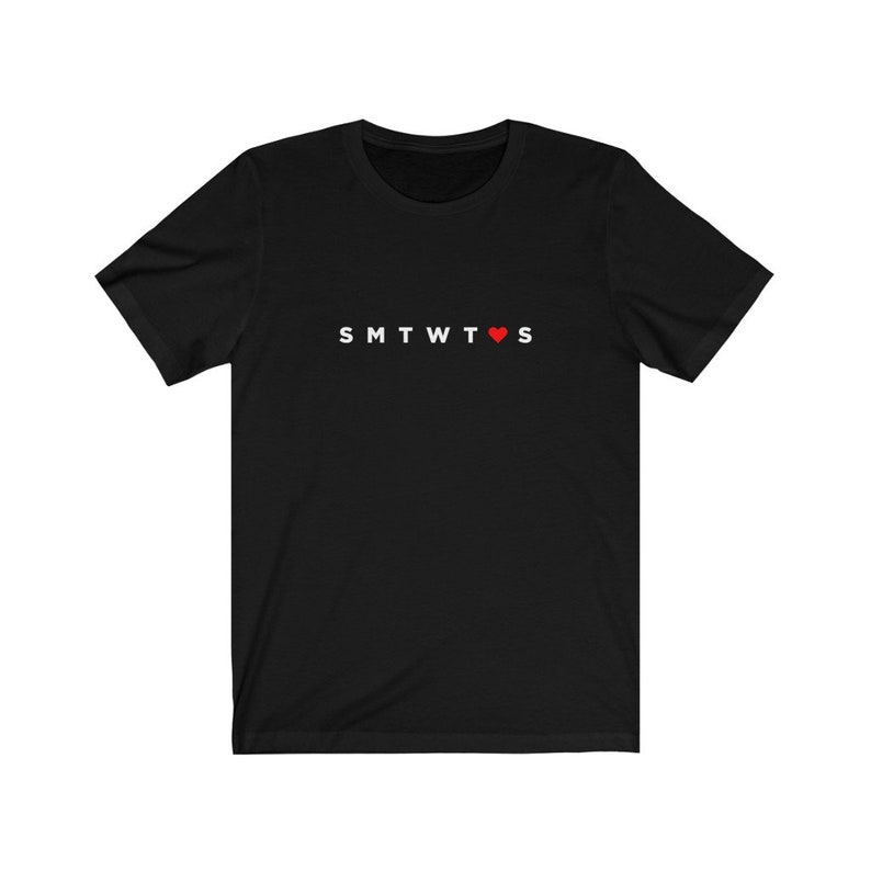 May include: Black t-shirt with white text that reads "SMTWT&hearts;S".