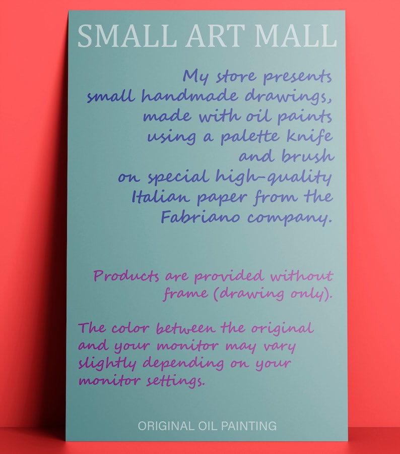 Puede incluir: Un cartel azul y blanco con el texto "SMALL ART MALL" en letras blancas grandes. El cartel tambi&eacute;n incluye el texto "My store presents small handmade drawings, made with oil paints using a palette knife and brush on special high-quality Italian paper from the Fabriano company." y "Products are provided without frame (drawing only). The colour between the original and your monitor may vary slightly depending on your monitor settings." y "ORIGINAL OIL PAINTING".